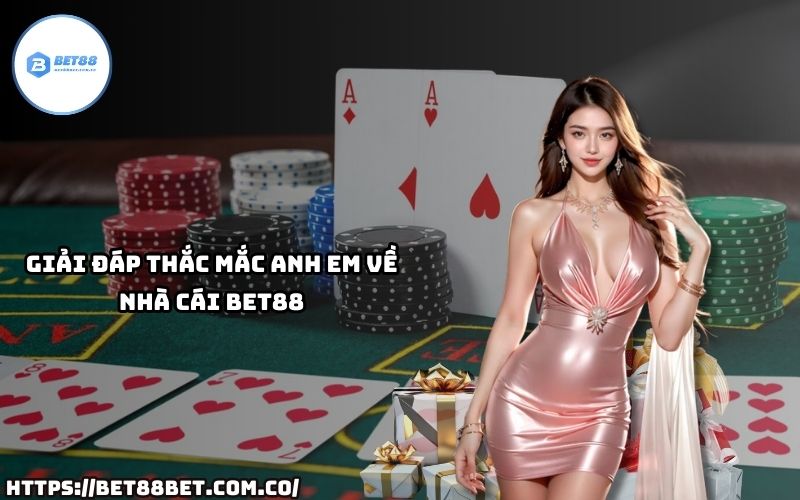 Tất cả câu hỏi về BET 88 đều được giải đáp chi tiết tại đây – Xem ngay để không bỏ lỡ!